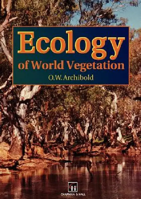 Ecology of World Vegetation by O. W. Archibold