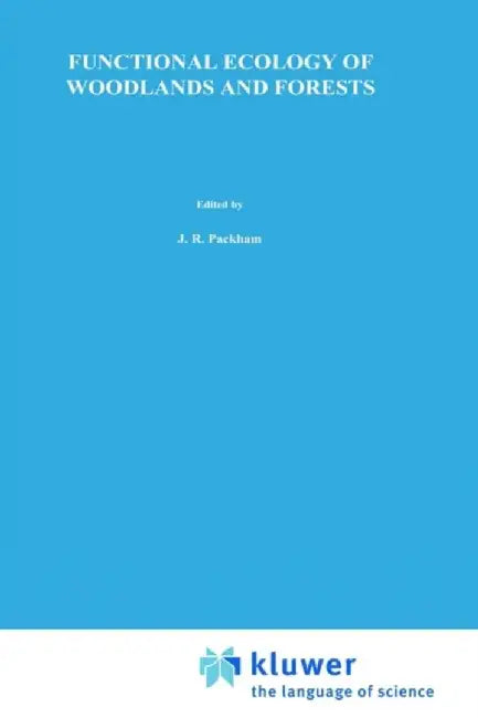 Functional Ecology of Woodlands and Forests by J. R. Packham