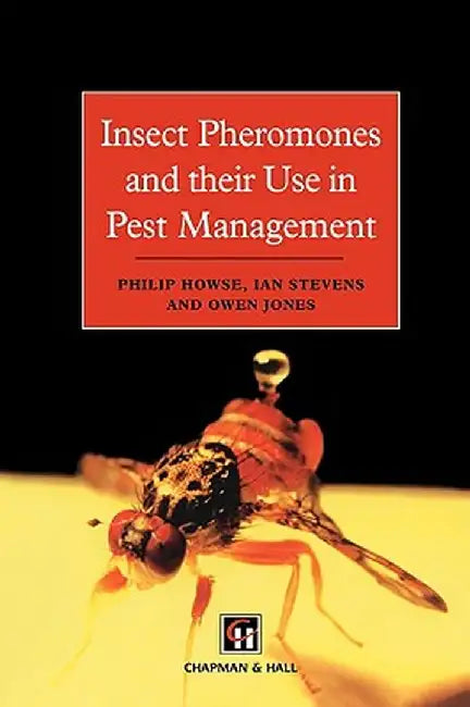 Insect Pheromones and Their Use in Pest Management by P. Howse
