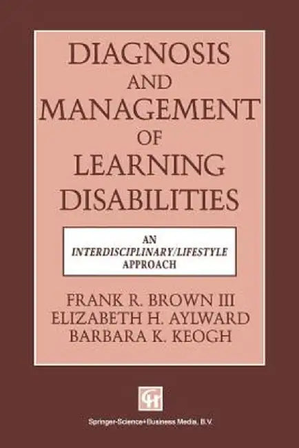 Diagnosis and Management of Learning Disabilities: An Interdisciplinary/Lifespan Approach by Elizabeth H. Aylward Frank R. Brown III