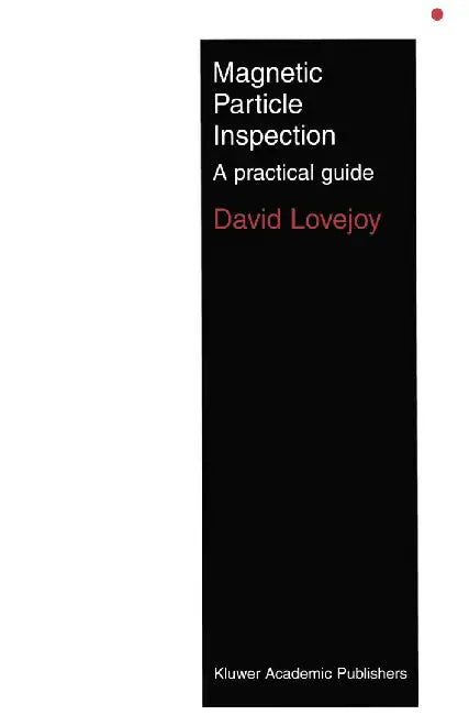 Magnetic Particle Inspection: A Practical Guide by M. J. Lovejoy