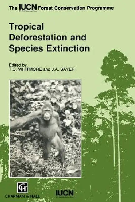 Tropical Deforestation and Species Extinction by T. C. Whitmore, J. a. Sayer