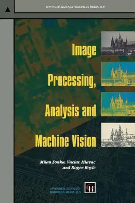 Image Processing, Analysis and Machine Vision by Milan Sonka