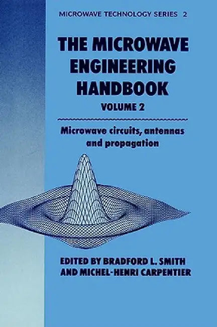 Microwave Engineering Handbook Volume 2: Microwave Circuits, Antennas and Propagation by B. Smith
