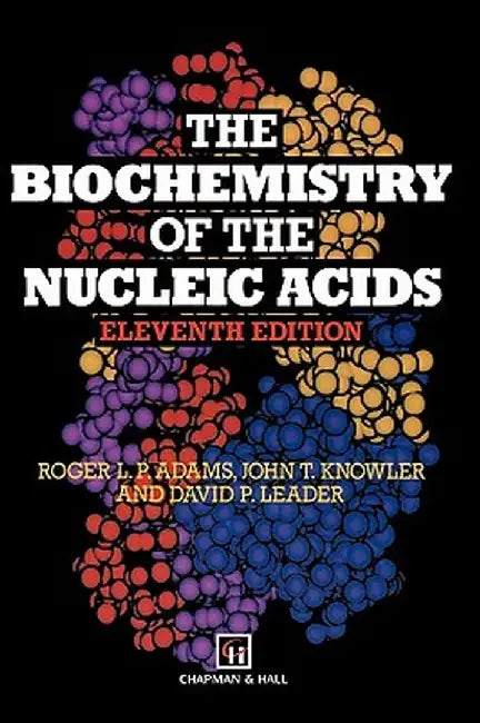 The Biochemistry of the Nucleic Acids by R. L. P. Adams