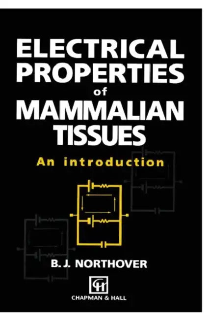 Electrical Properties of Mammalian Tissues: An Introduction by B. J. Northover