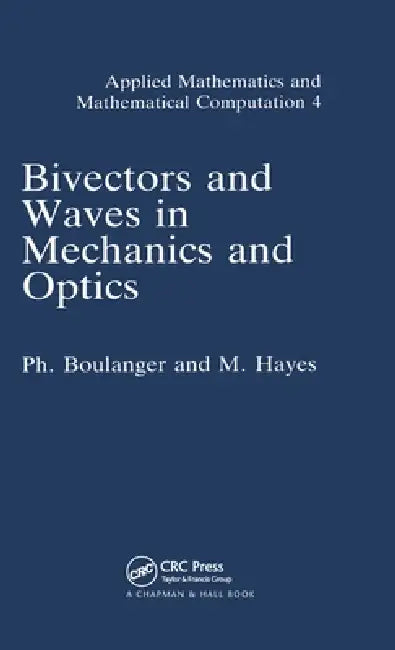 Bivectors and Waves in Mechanics and Optics by P. Boulanger