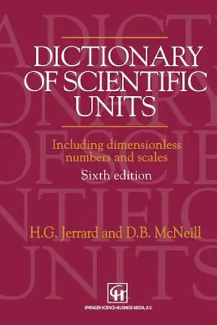 Dictionary of Scientific Units: Including Dimensionless Numbers and Scales by H. G. Jerrard