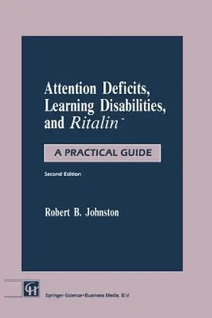 Attention Deficits, Learning Disabilities, and Ritalin(tm): A Practical Guide by Robert B. Johnston