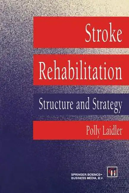 Stroke Rehabilitation: Structure and Strategy by Polly Laidler