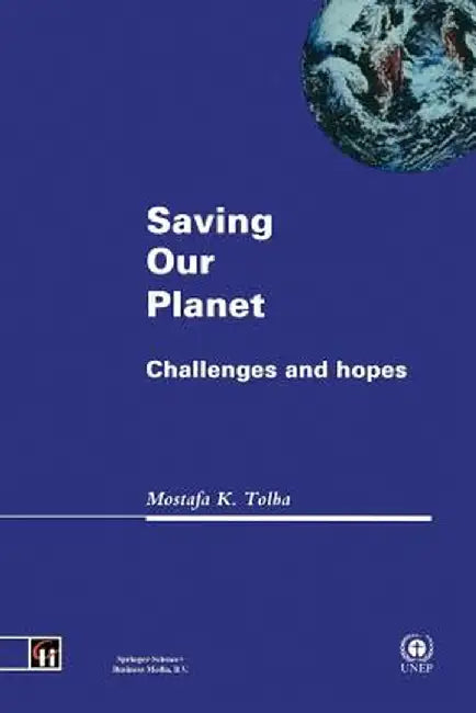 Saving Our Planet: Challenges and Hopes by Mostafa K. Tolba