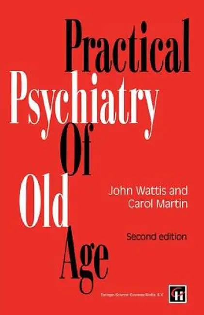 Practical Psychiatry of Old Age by John Wattis