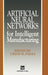 Artificial Neural Networks for Intelligent Manufacturing by C. H. Dagli