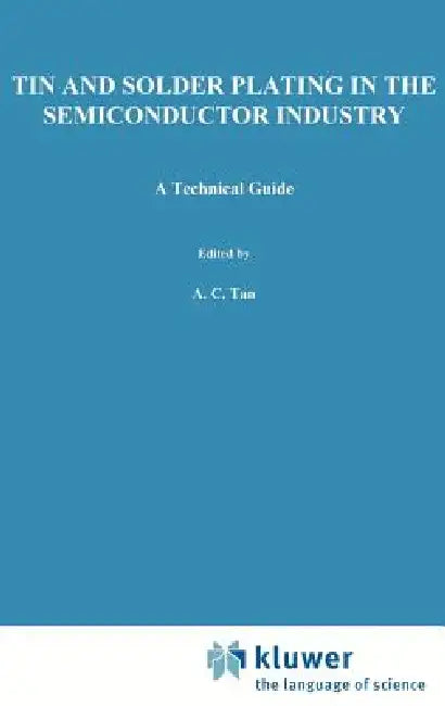 Tin and Solder Plating in the Semiconductor Industry by A. C. Tan