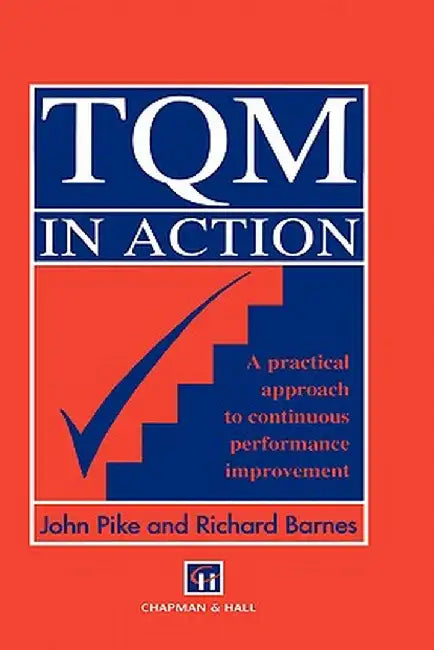 TQM in Action: A Practical Approach to Continuous Performance Improvement by John Pike