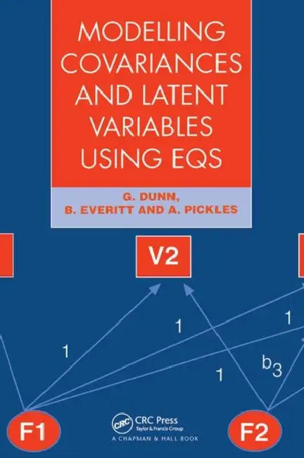 Modelling Covariances and Latent Variables Using Eqs by Dunn G