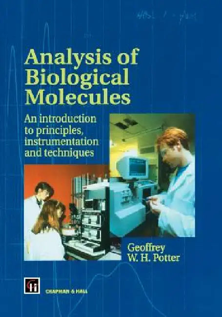 Analysis of Biological Molecules: An Introduction to Principles, Instrumentation and Techniques by G. W. Potter