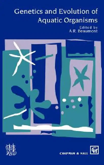 Genetics and Evolution of Aquatic Organisms by A. Beaumont