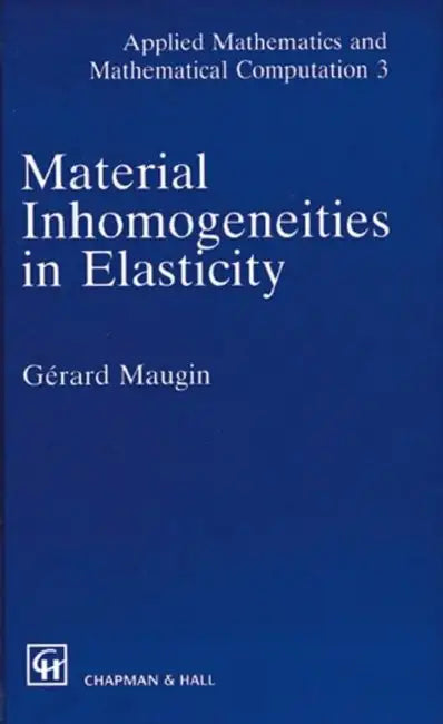 Material Inhomogeneities in Elasticity by Maugin G.A.