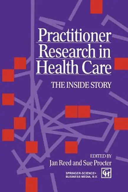 Practitioner Research in Health Care by Sue Procter Jan Reed