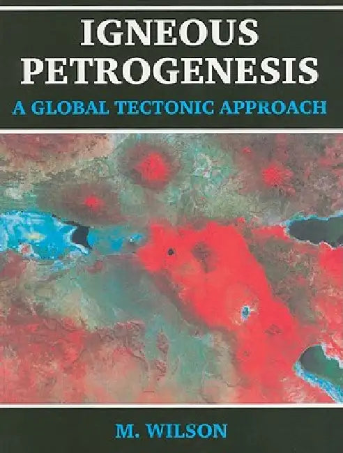 Igneous Petrogenesis a Global Tectonic Approach by B. M. Wilson