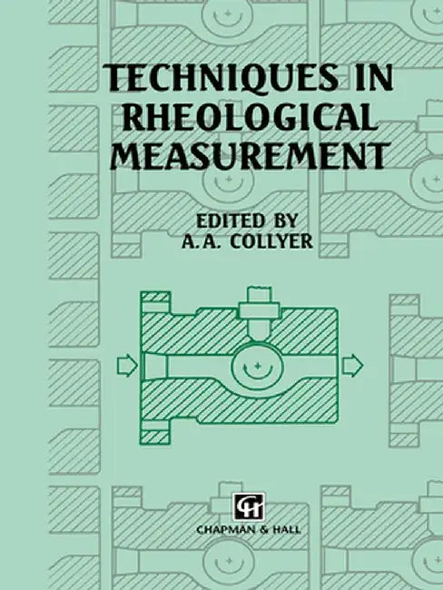 Techniques in Rheological Measurement by A. A. Collyer