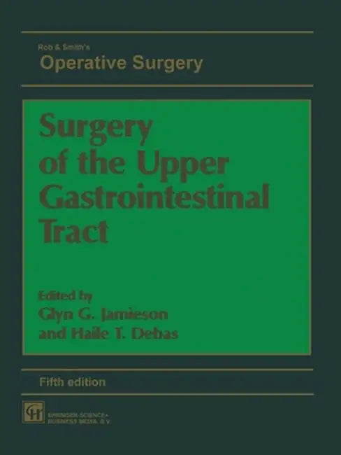 Surgery of the Upper Gastrointestinal Tract by Glyn G. Jamieson and Haile T. Debas