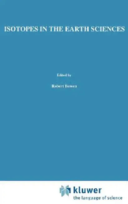 Isotopes in the Earth Sciences by H. -G Attendorn, R. Bowen