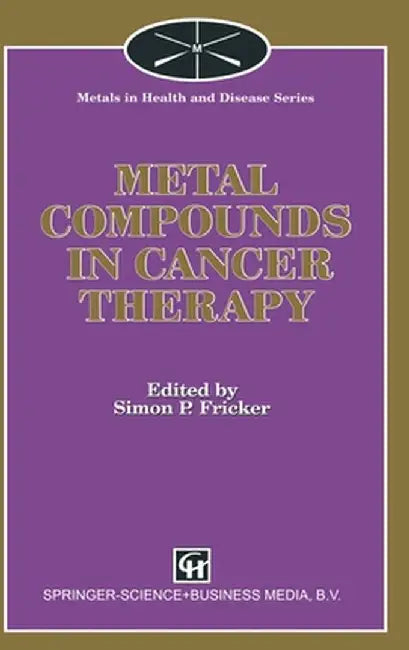 Metal Compounds in Cancer Therapy by Simon P. Fricker