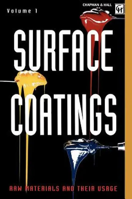 Surface Coatings: Volume 1 Raw Materials and Their Usage by Oil and Colour Chemists' Association