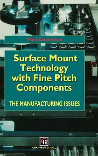 Surface Mount Technology with Fine Pitch Components: The Manufacturing Issues by H. Danielsson
