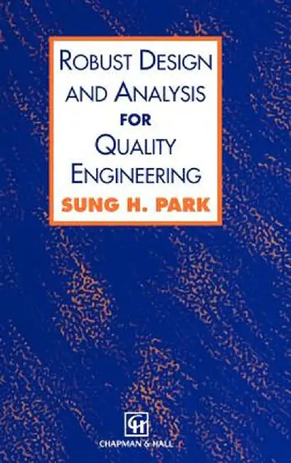 Robust Design and Analysis for Quality Engineering by Sung Park