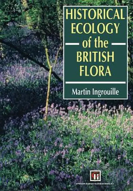 Historical Ecology of the British Flora by M. Ingrouille