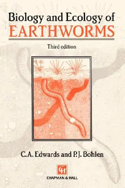 Biology and Ecology of Earthworms by Clive A. Edwards, P. J. Bohlen