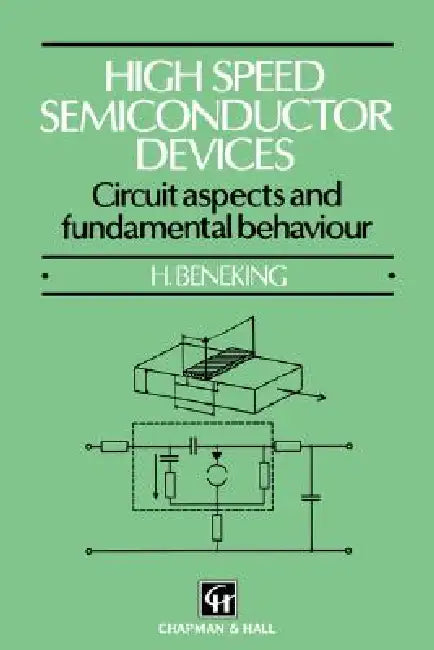 High Speed Semiconductor Devices: Circuit Aspects and Fundamental Behaviour by Brigitte Beneking