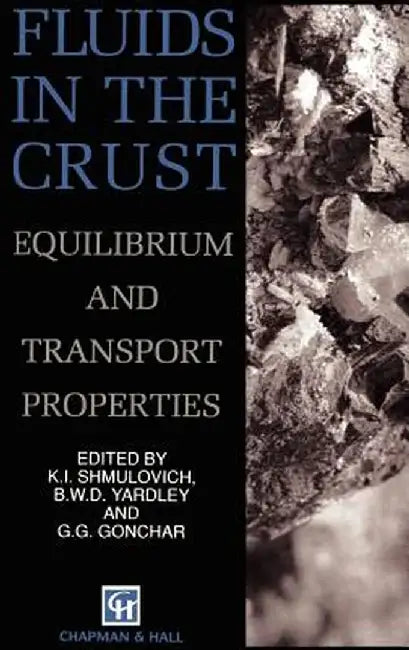 Fluids in the Crust: Equilibrium and Transport Properties by K. Shmulovich