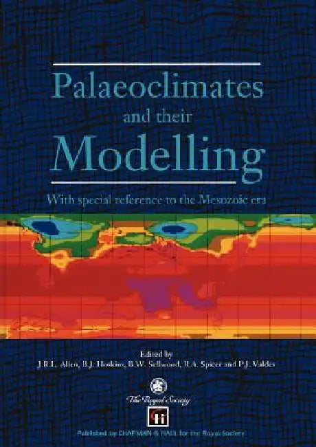 Palaeoclimates and Their Modelling: With Special Reference to the Mesozoic Era by J. R. L. Allen, B. J. Hoskins, P. J. Valdes