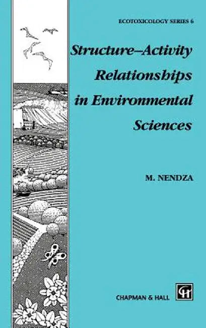 Structure--Activity Relationships in Environmental Sciences by M. Nendza