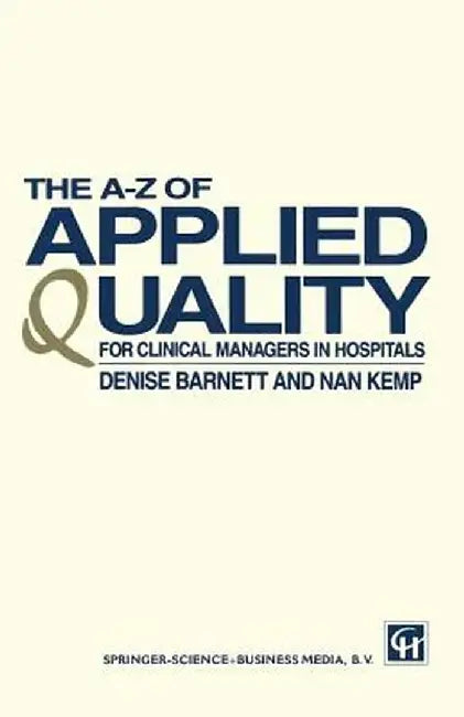 The A-Z of Applied Quality: For Clinical Managers in Hospitals by Denise Barnett and Nan Kemp
