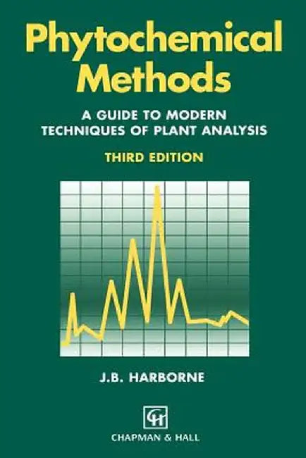 Phytochemical Methods a Guide to Modern Techniques of Plant Analysis by A. J. Harborne