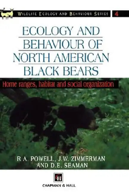 Ecology and Behaviour of North American Black Bears: Home Ranges, Habitat and Social Organization by R. A. Powell