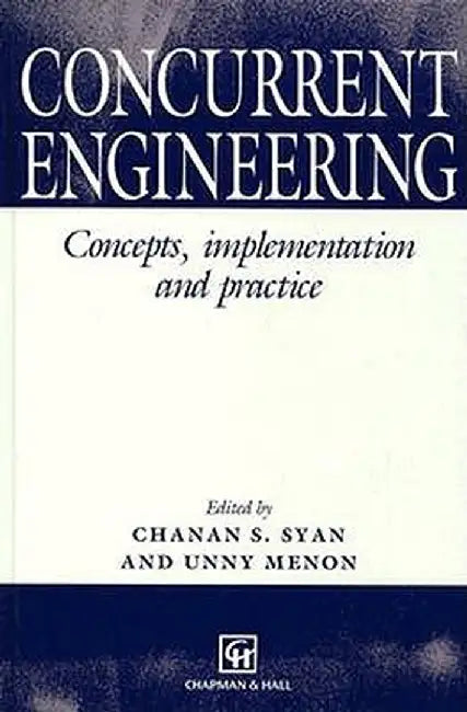 Concurrent Engineering: Concepts, Implementation and Practice by C. S. Syan