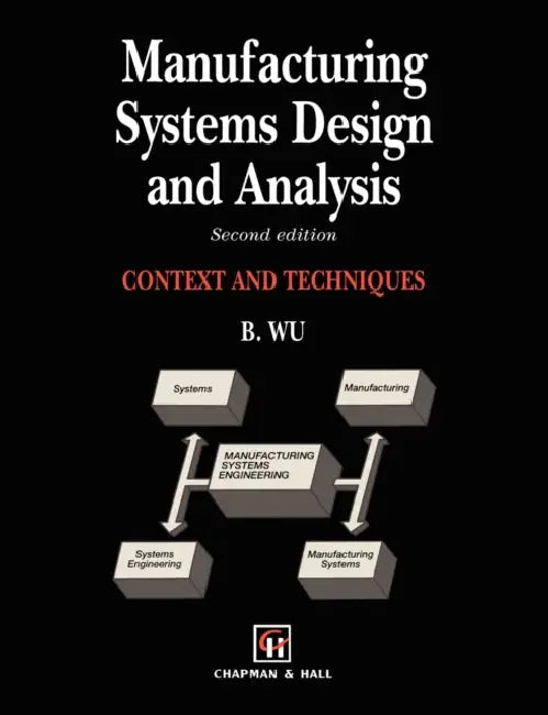 Manufacturing Systems Design and Analysis by Bin Wu