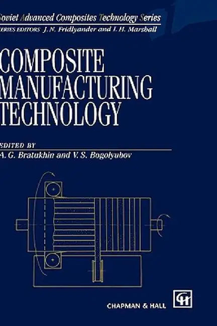 Composite Manufacturing Technology by A. G. Bratukhin