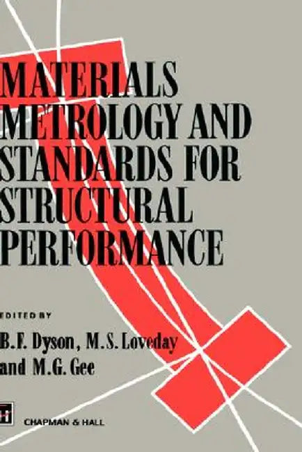 Materials Metrology and Standards for Structural Performance by B. F. Dyson