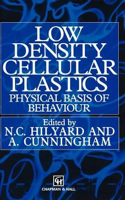 Low Density Cellular Plastics: Physical Basis of Behaviour by N. C. Hilyard