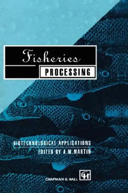 Fisheries Processing: Biotechnological Applications by A. M. Martin