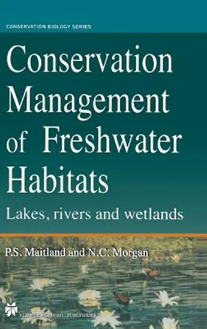 Conservation Management of Freshwater Habitats: Lakes, Rivers and Wetlands by Neville C. Morgan