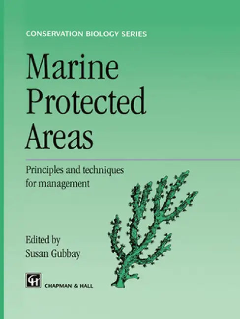 Marine Protected Areas: Principles and Techniques for Management by S. Gubbay