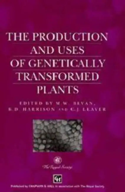 Production and Uses of Genetically Transformed Plants by M. W. Bevan